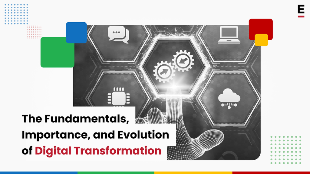 The Fundamentals, Importance, and Evolution of Digital Transformation